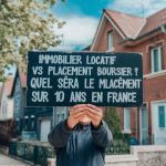 Immobilier locatif vs placement boursier : quel sera le meilleur placement sur 10 ans en France